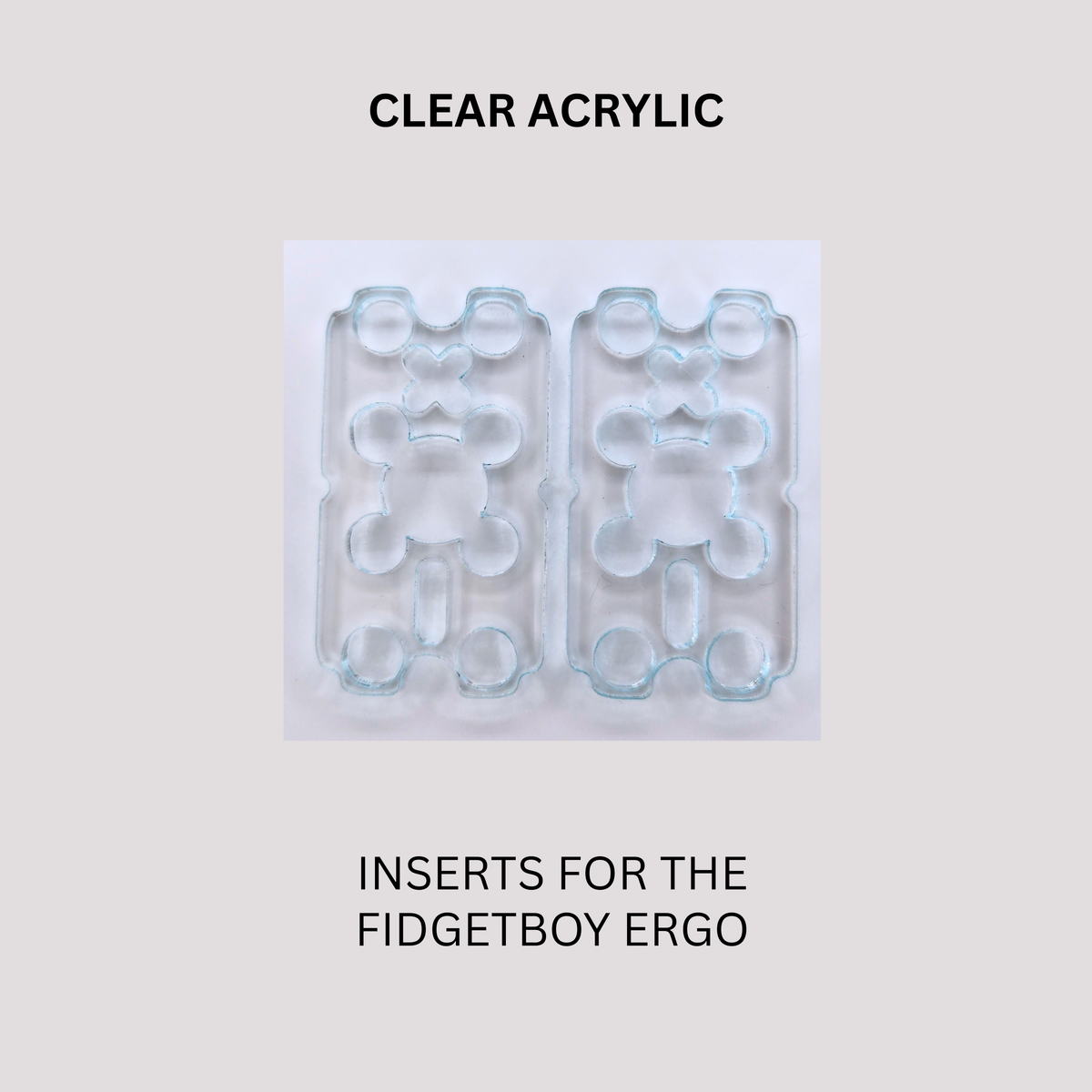 Acrylic Inserts - Ergo by FidgetBoy
